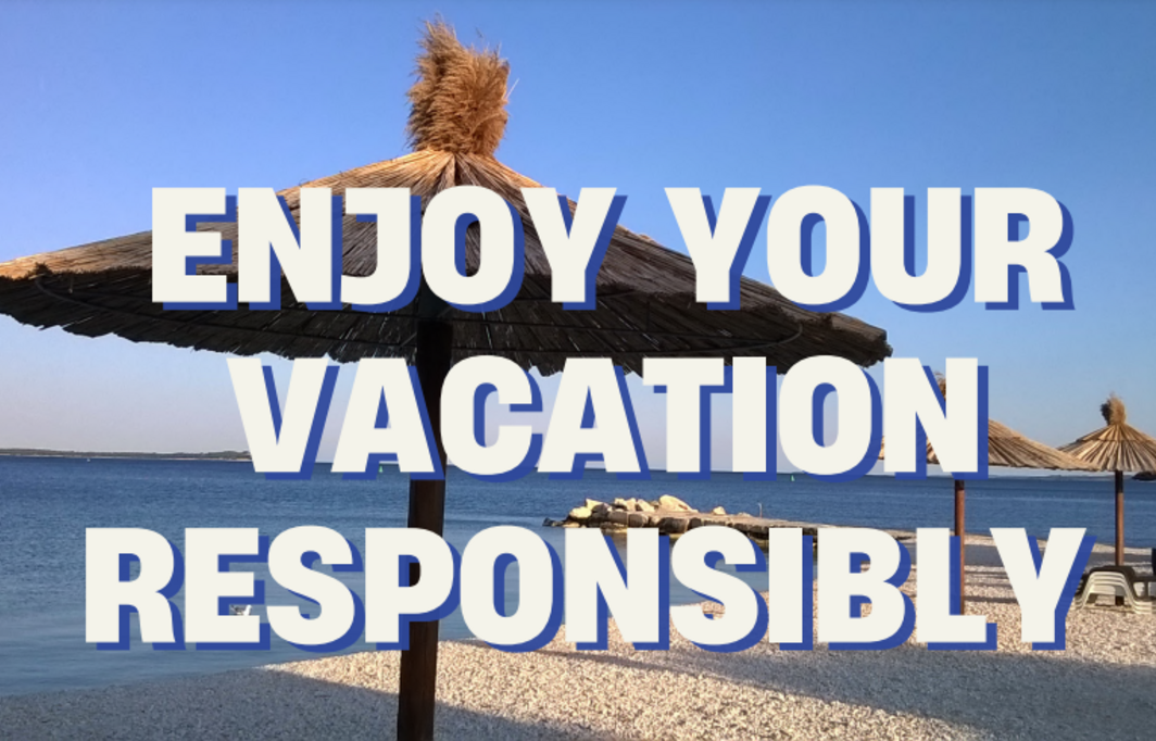 Enjoy your vacation responsibly